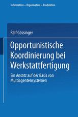 Opportunistische Koordinierung bei Werkstattfertigung - Ralf GÃ¶ssinger