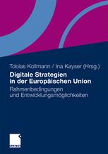 Digitale Strategien in der Europäischen Union - Katrin Beer; Tobias Kollmann; Christoph Brüning; Ina Kayser; Ulrich Dengler; Stefanie Gerhardy; Lukas-Julius Hüwe; Kim C. Jericho; Ina Kayser; Tobias Kollmann; Jenny-Simone Langenberg; Sabine Salwik; Stefanie Skowronek