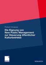 Die Eignung von New Public Management zur Steuerung Ã¶ffentlicher Kulturbetriebe - Robert Knappe
