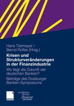 Krisen und Strukturveränderungen in der Finanzindustrie - Hans Tietmeyer; Bernd Rolfes