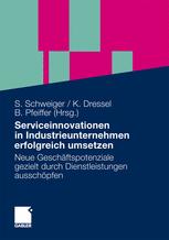 Serviceinnovationen in Industrieunternehmen erfolgreich umsetzen - Stefan Schweiger; Kathrin Dressel; Birgit Pfeiffer