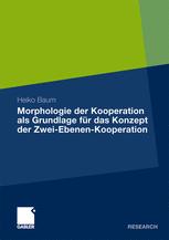 Morphologie der Kooperation als Grundlage fÃ¼r das Konzept der Zwei-Ebenen-Kooperation - Heiko Baum