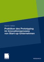 Praktiken des Prototyping im Innovationsprozess von Start-up-Unternehmen - Martin Vetter