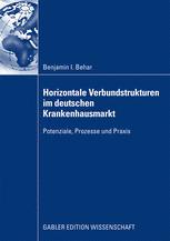 Horizontale Verbundstrukturen im deutschen Krankenhausmarkt - Benjamin Isaak Behar; Prof. Dr. JÃ¶rg Sydow; Prof. Dr. Rainer Salfeld