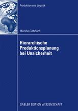 Hierarchische Produktionsplanung bei Unsicherheit - Prof. Dr. Heinrich Kuhn; Marina Gebhard