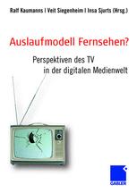 Auslaufmodell Fernsehen? - Ralf Kaumanns; Veit Siegenheim; Insa Sjurts