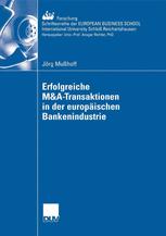 Erfolgreiche M&A-Transaktionen in der europÃ¤ischen Bankenindustrie - Prof. Dr. Dirk Schiereck; JÃ¶rg MuÃ?hoff