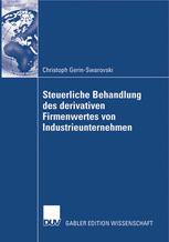 Steuerliche Behandlung des derivativen Firmenwertes von Industrieunternehmen - Prof. Dr. Erich Pummerer; Christoph Gerin-Swarovski