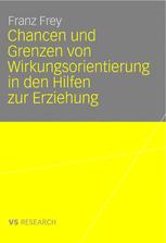 Chancen und Grenzen von Wirkungsorientierung in den Hilfen zur Erziehung - Franz Frey