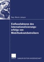 Einflussfaktoren des Internationalisierungserfolgs von Mobilfunknetzbetreibern - Prof. Dr. Torsten Gerpott; Nejc Martin Jakopin
