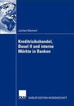 Kreditrisikohandel, Basel II und interne MÃ¤rkte in Banken - Prof. Dr. Manfred Steiner; Jochen Klement