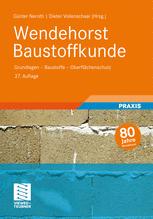 Wendehorst Baustoffkunde - Günter Neroth; Ulrich Gerhardt; Klaus Peter Großkurth; Dieter Vollenschaar; Robert Engelfried; Michael Raupach; Bernhard Weller; Ulf Zander