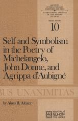 Self and Symbolism in the Poetry of Michelangelo, John Donne and Agrippa Dâ??Aubigne - A.B. Altizer