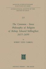 The Common-Sense Philosophy of Religion of Bishop Edward Stillingfleet 1635â??1699 - Robert Todd Carroll