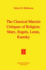 The Classical Marxist Critiques of Religion: Marx, Engels, Lenin, Kautsky - D.B. McKown