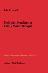 Ends and Principles in Kantâ??s Moral Thought - John E. Atwell