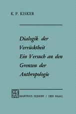 Dialogik der Verrücktheit ein Versuch an den Grenzen der Anthropologie - K.P. Kisker
