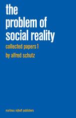 Collected Papers I. The Problem of Social Reality - M.A. Natanson; H.L. van Breda; A. Schutz