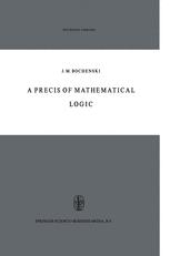A Precis of Mathematical Logic - Otto Bird; J.M. Bochenski