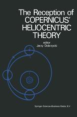The Reception of Copernicus’ Heliocentric Theory - J. Dobrzycki