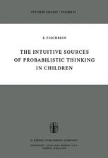 The Intuitive Sources of Probabilistic Thinking in Children - H. Fischbein