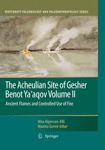 The Acheulian Site of Gesher Benot Yaâ??aqov Volume II - Nira Alperson-Afil; Naama Goren-Inbar