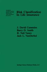 Risk Classification in Life Insurance - J. David Cummins; B.D. Smith; R.N. Vance; J.L. Vanderhel
