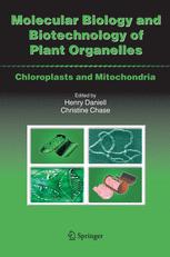 Molecular Biology and Biotechnology of Plant Organelles - Henry Daniell, Ph.D.; Christine D. Chase