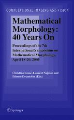 Mathematical Morphology: 40 Years On - Christian Ronse; Laurent Najman; Etienne Decencière