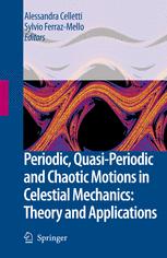 Periodic, Quasi-Periodic and Chaotic Motions in Celestial Mechanics: Theory and Applications - Alessandra Celletti; Sylvio Ferraz-Mello