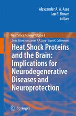 Heat Shock Proteins and the Brain: Implications for Neurodegenerative Diseases and Neuroprotection - Alexzander A.A. Asea; Ian R. Brown