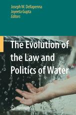 The Evolution of the Law and Politics of Water - Joseph W. Dellapenna; Gupta Joyeeta