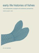 Early life histories of fishes: New developmental, ecological and evolutionary perspectives