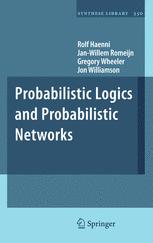 Probabilistic Logics and Probabilistic Networks - Rolf Haenni; Jan-Willem Romeijn; Gregory Wheeler; Jon Williamson