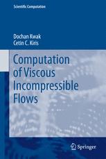 Computation of Viscous Incompressible Flows - Dochan Kwak; Cetin C. Kiris