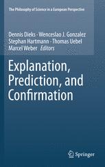 Explanation, Prediction, and Confirmation - Dennis Dieks; Wenceslao J. Gonzalez; Stephan Hartmann; Thomas Uebel; Marcel Weber