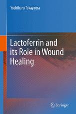 Lactoferrin and its Role in Wound Healing - Yoshiharu Takayama