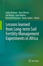 Lessons learned from Long-term Soil Fertility Management Experiments in Africa - Andre Bationo; Boaz Waswa; Job Kihara; Ivan Adolwa; Bernard Vanlauwe; Koala Saidou