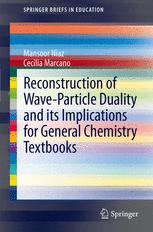 Reconstruction of Wave-Particle Duality and its Implications for General Chemistry Textbooks - Mansoor Niaz; Cecilia Marcano