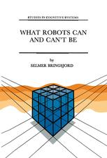 What Robots Can and Canâ??t Be - Selmer Bringsjord