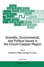 Scientific, Environmental, and Political Issues in the Circum-Caspian Region - M.H. Glantz; Igor S. Zonn