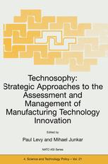 Technosophy: Strategic Approaches to the Assessment and Management of Manufacturing Technology Innovation - P. Levy; Mihael Junkar