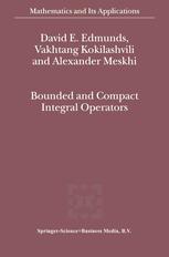 Bounded and Compact Integral Operators - David E. Edmunds; V.M Kokilashvili; Alexander Meskhi