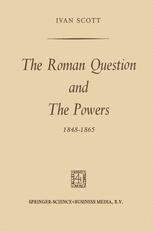 The Roman Question and the Powers, 1848â??1865 - Ivan Scott