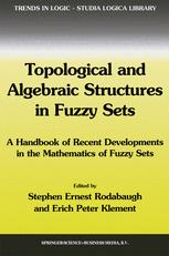 Topological and Algebraic Structures in Fuzzy Sets - S.E. Rodabaugh; Erich Peter Klement