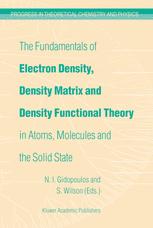 The Fundamentals of Electron Density, Density Matrix and Density Functional Theory in Atoms, Molecules and the Solid State - N.I. Gidopoulos; Stephen Wilson