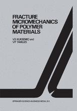 Fracture micromechanics of polymer materials - V.S. Kuksenko; Vitauts P. Tamusz
