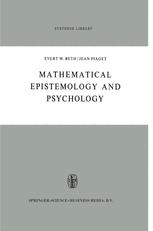 Mathematical Epistemology and Psychology - W. Mays; E.W. Beth; J. Piaget
