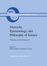 Nietzsche, Epistemology, and Philosophy of Science - Robert S. Cohen; B.E. Babich