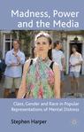 Front cover of Madness, Power and the Media